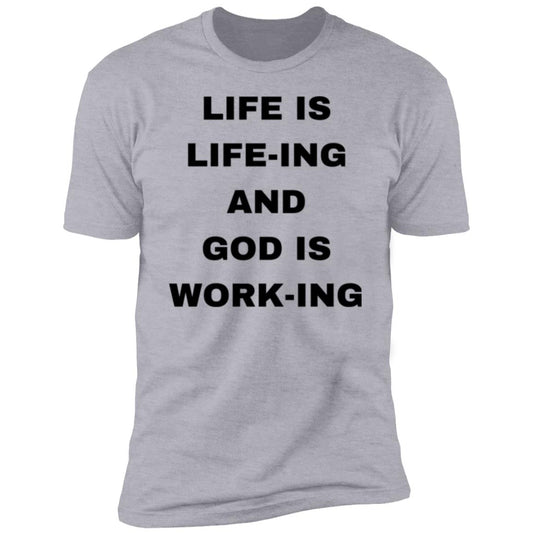 LIFE IS LIFE-ING AND GOD IS WORK-ING